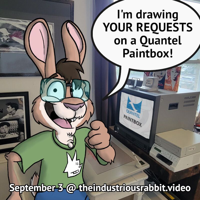 A cartoon rabbit sits at a desk. On the desk is a Quantel Paintbox tablet, a monitor with the Paintbox logo, and various video equipment. The rabbit is saying, &quot;I'm drawing YOUR REQUESTS on a Quantel Paintbox!&quot; The info &quot;September 3 @ theindustriousrabbit.video&quot; is posted on the bottom.